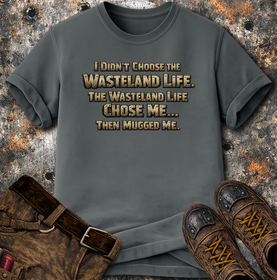 Wasteland Life Chose Me T-Shirt
