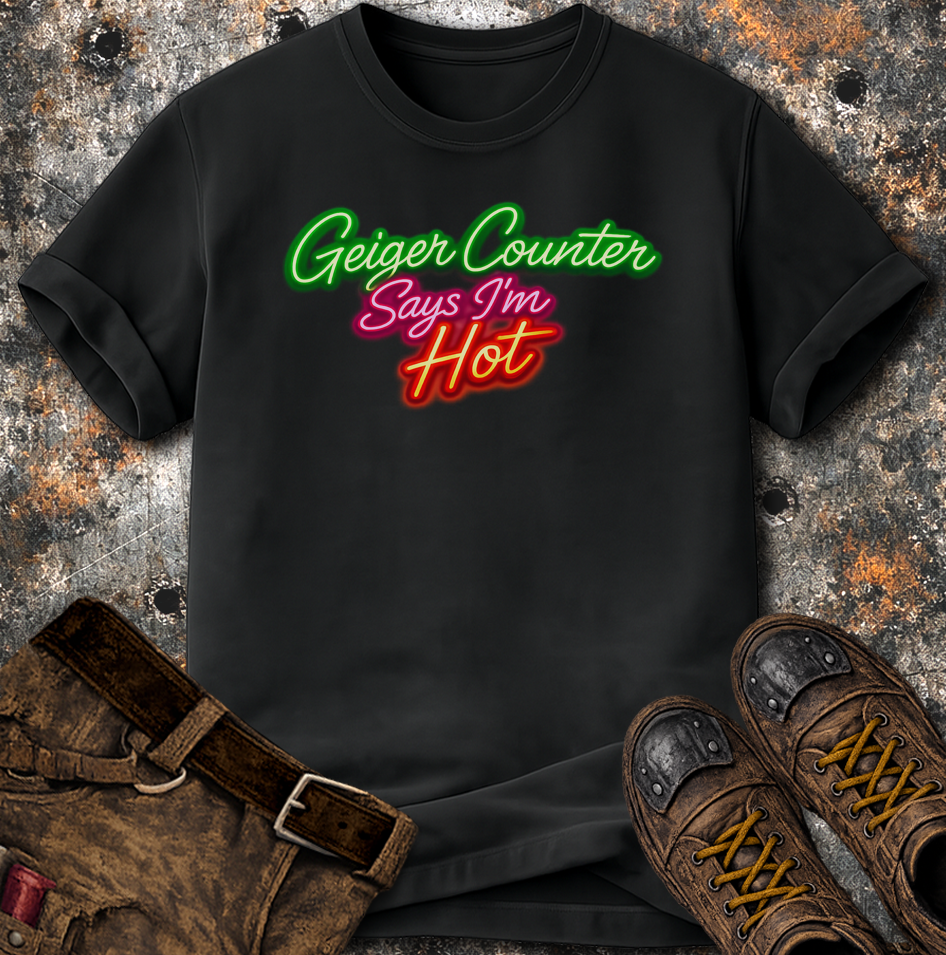 Geiger Counter Says I'm Hot T-Shirt