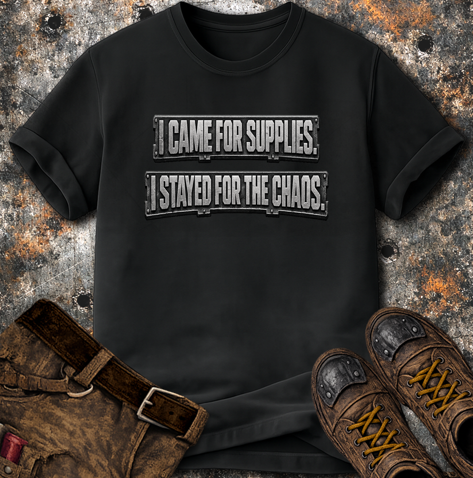 I Came For Supplies I Stayed For The Chaos T-Shirt