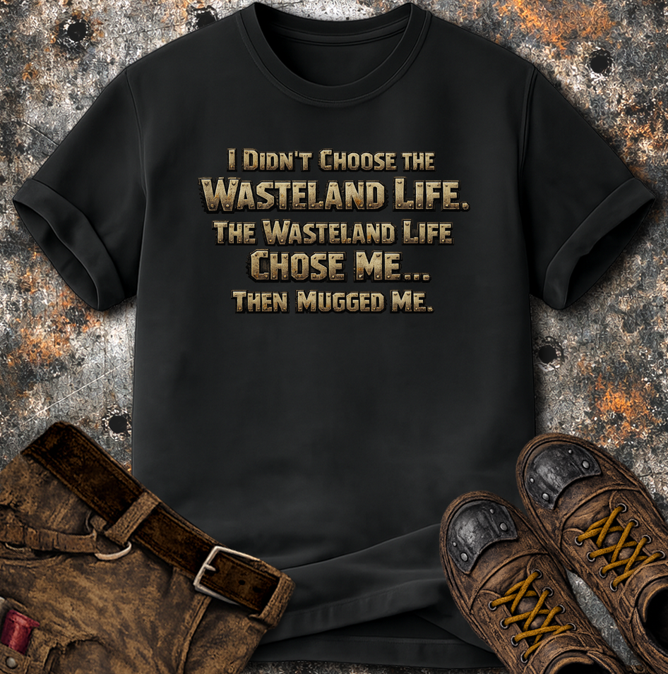 Wasteland Life Chose Me T-Shirt