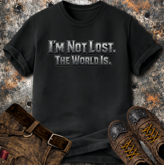 I'm Not Lost The World Is T-Shirt