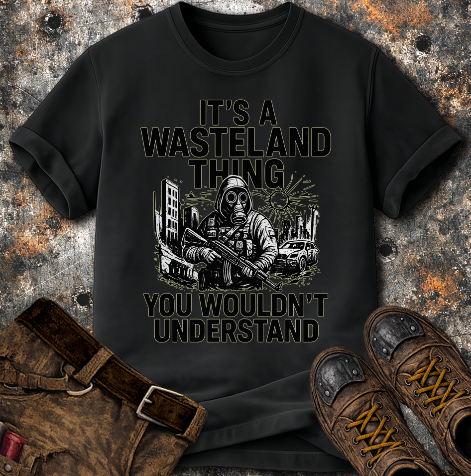 Its A Wasteland Thing T-Shirt | ApocalTees