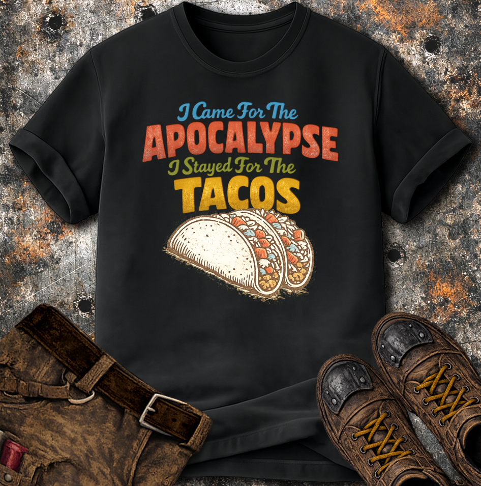 I Came For The Apocalypse I Stayed For The Tacos T-Shirt