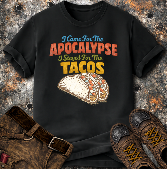 I Came For The Apocalypse I Stayed For The Tacos T-Shirt