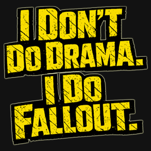 I Don't Do Drama. I Do Fallout. Graphic Tee