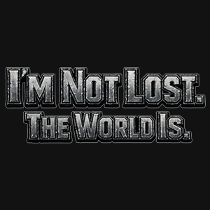 I'm Not Lost. The World Is. Graphic Tee