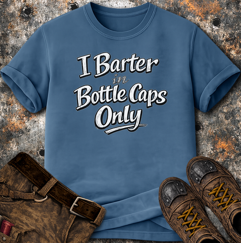 I Barter In Bottle Caps Only T-Shirt