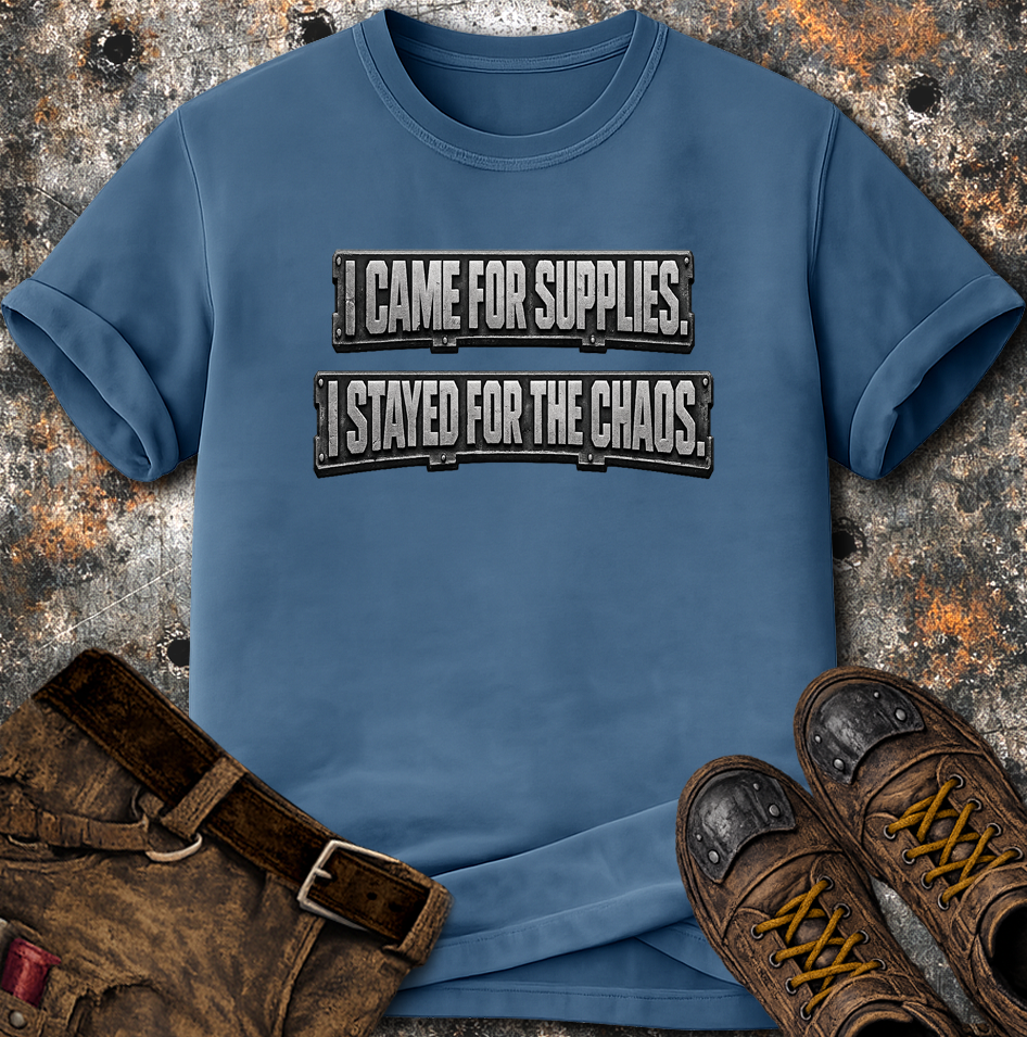 I Came For Supplies I Stayed For The Chaos T-Shirt