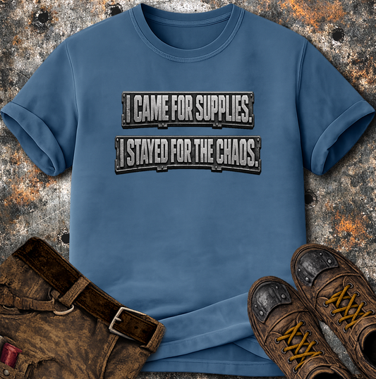 I Came For Supplies I Stayed For The Chaos T-Shirt