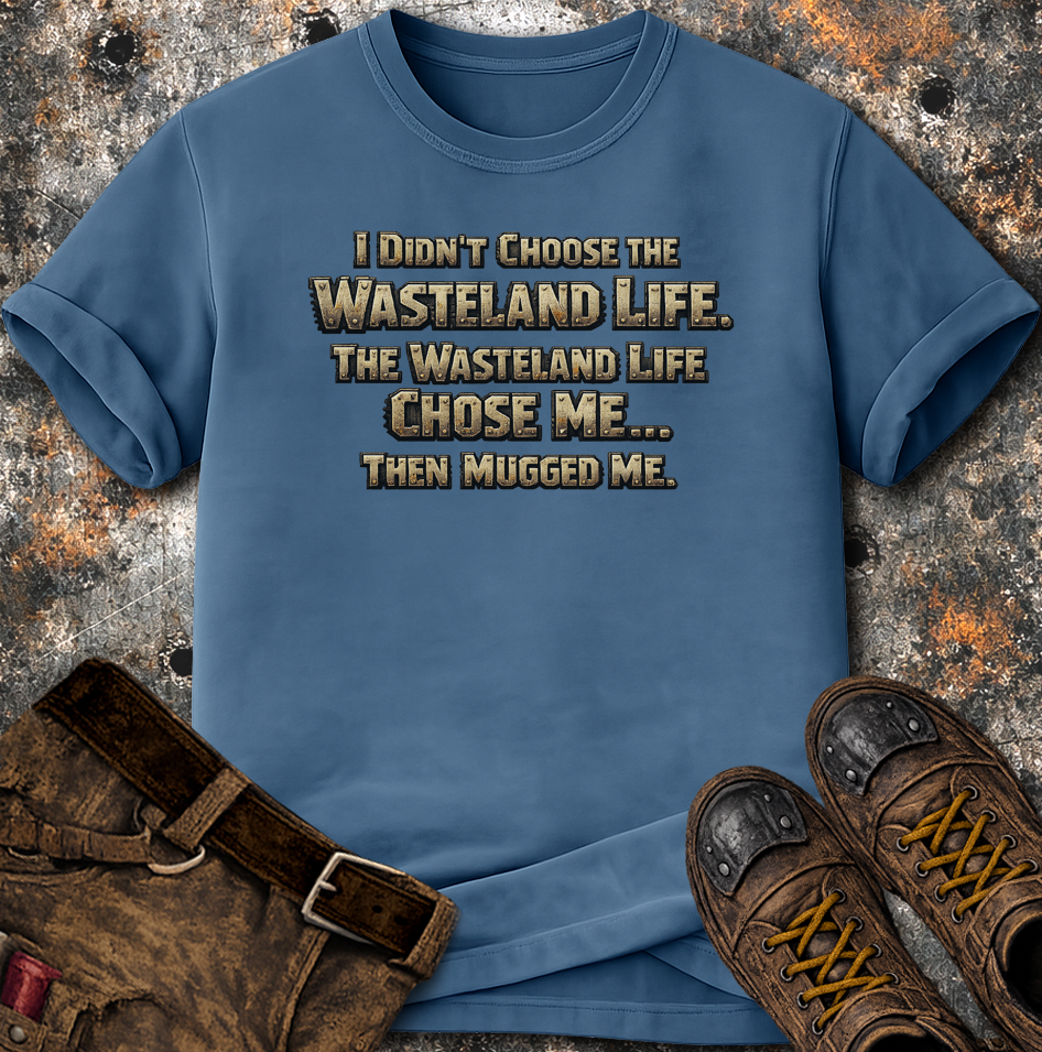 Wasteland Life Chose Me T-Shirt