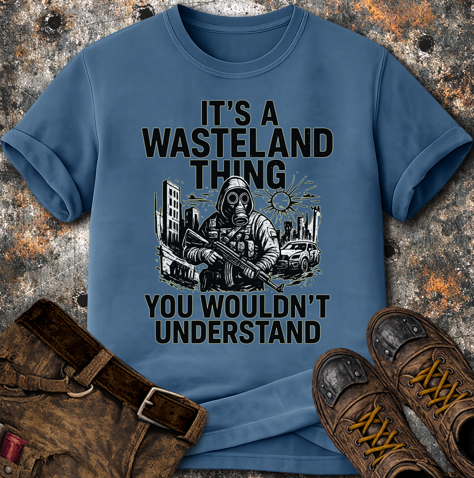 Its A Wasteland Thing T-Shirt | ApocalTees