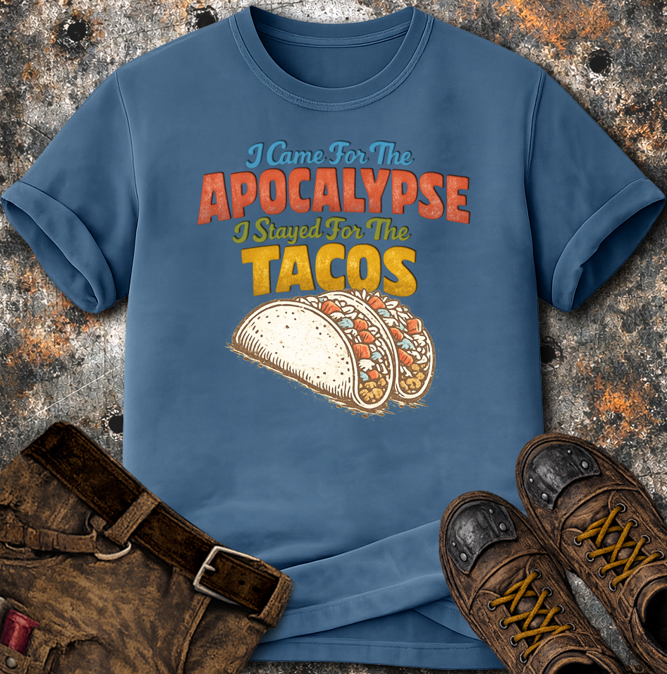 I Came For The Apocalypse I Stayed For The Tacos T-Shirt
