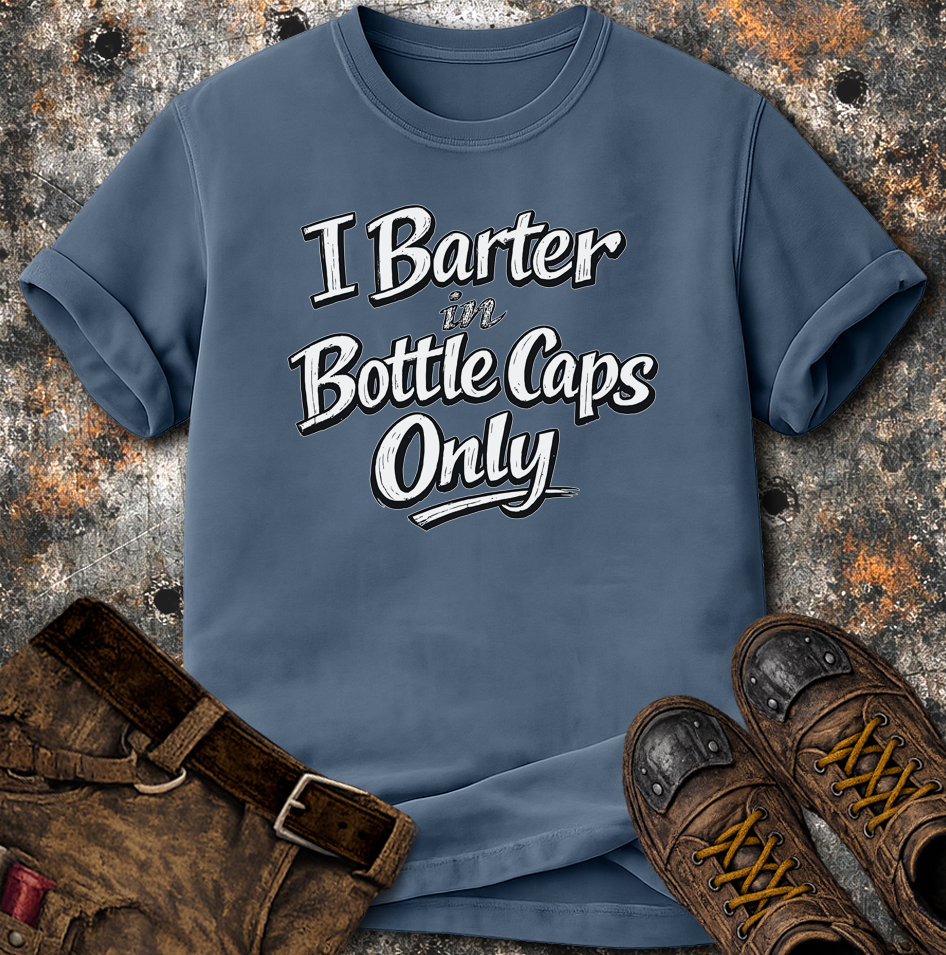 I Barter In Bottle Caps Only T-Shirt