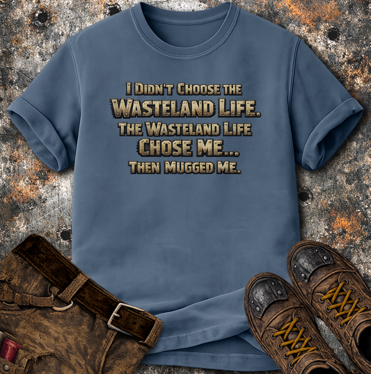 Wasteland Life Chose Me T-Shirt