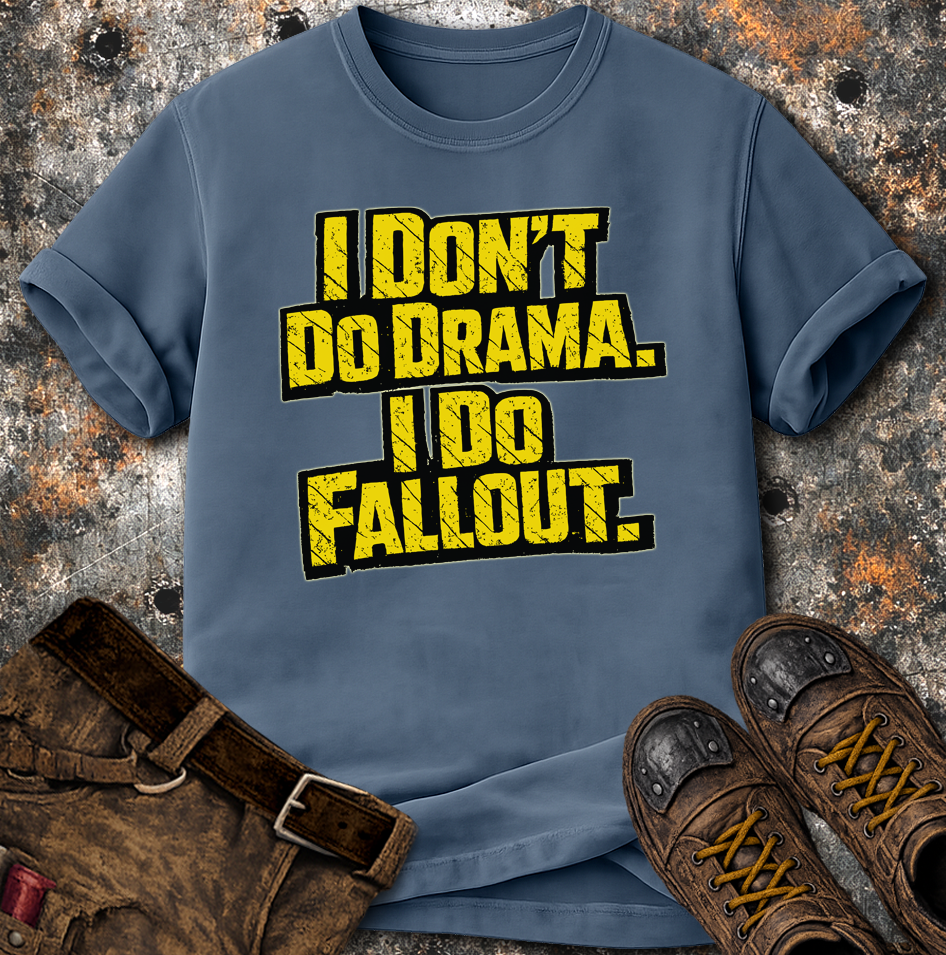 I Dont Do Drama I Do Fallout T-Shirt