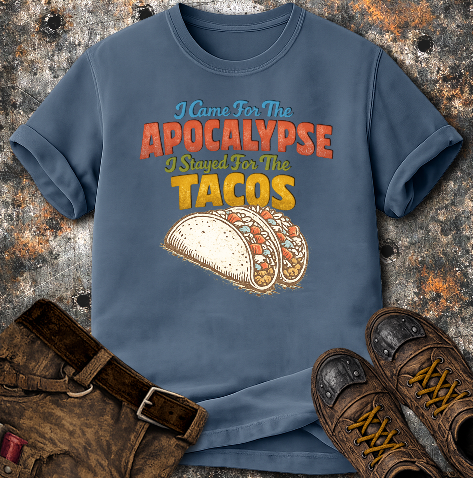 I Came For The Apocalypse I Stayed For The Tacos T-Shirt