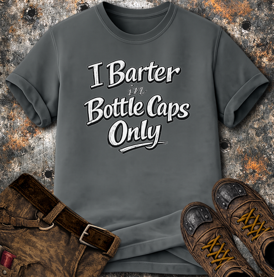 I Barter In Bottle Caps Only T-Shirt