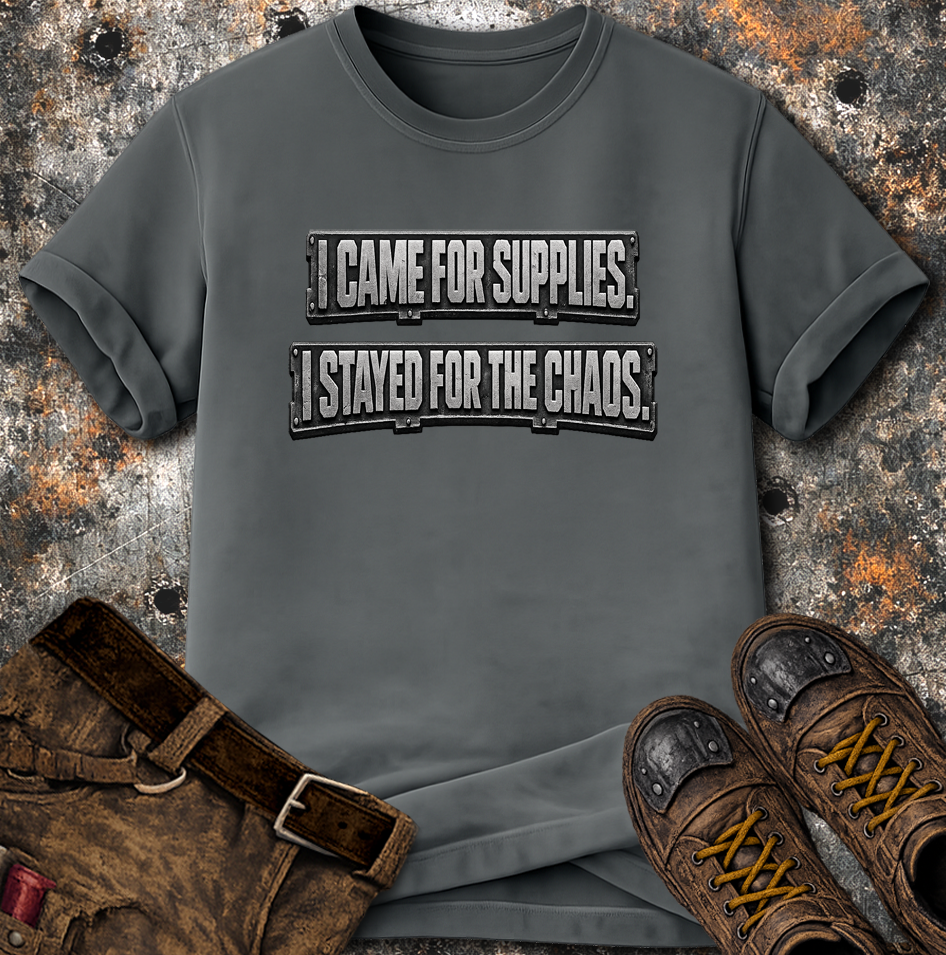 I Came For Supplies I Stayed For The Chaos T-Shirt