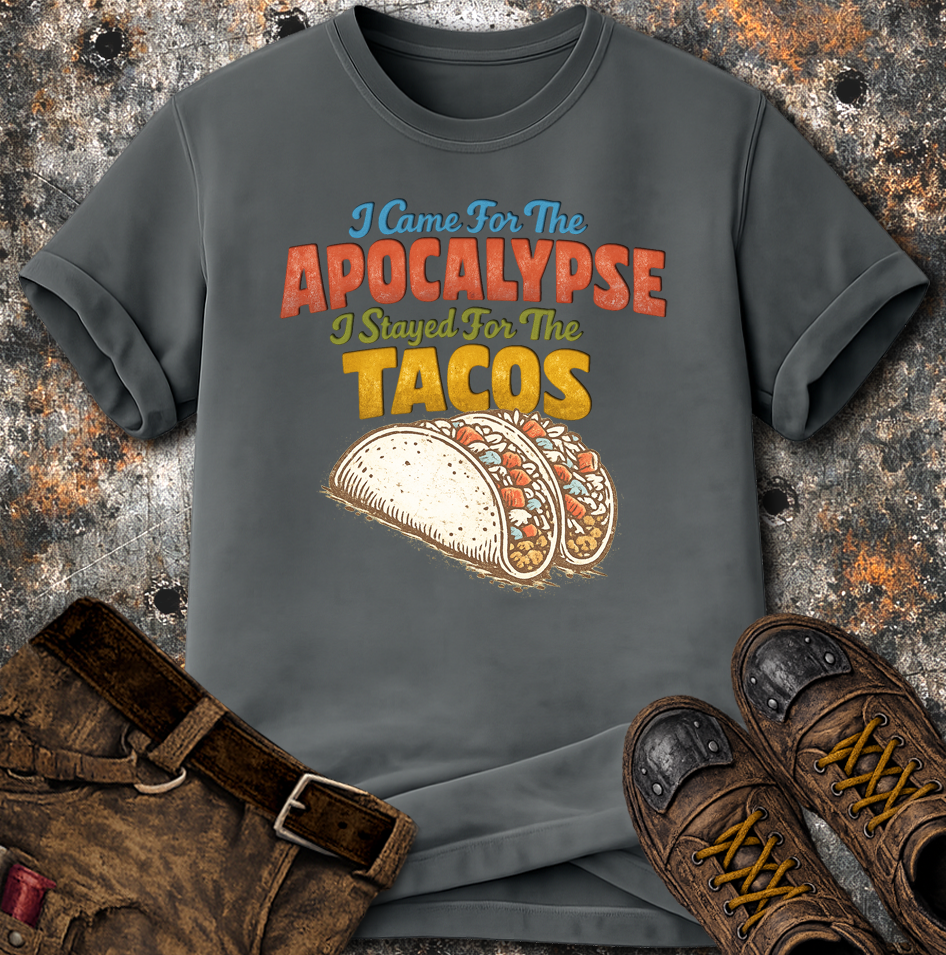 I Came For The Apocalypse I Stayed For The Tacos T-Shirt