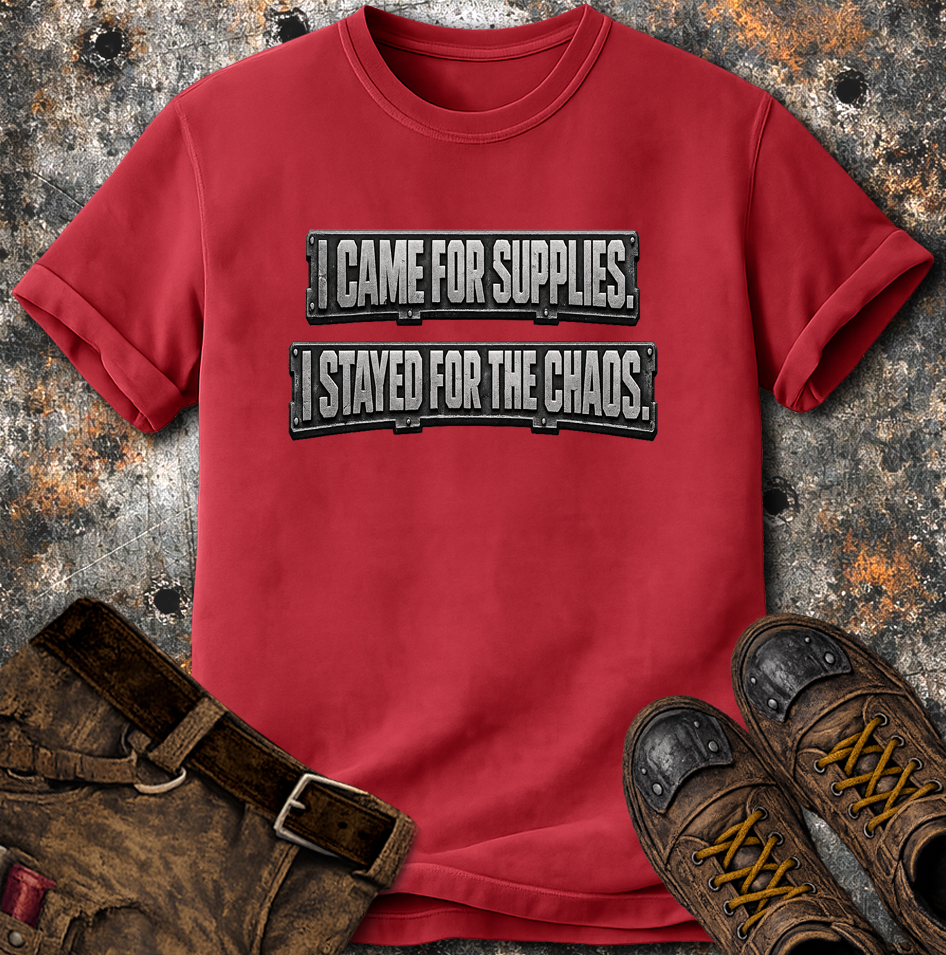 I Came For Supplies I Stayed For The Chaos T-Shirt