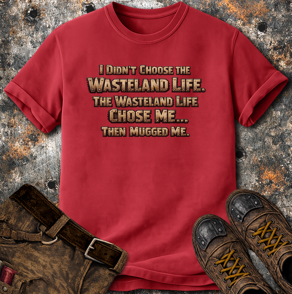 Wasteland Life Chose Me T-Shirt