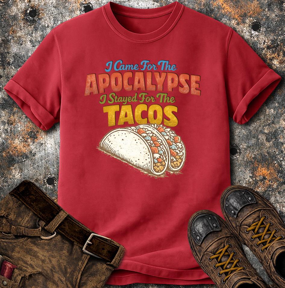 I Came For The Apocalypse I Stayed For The Tacos T-Shirt