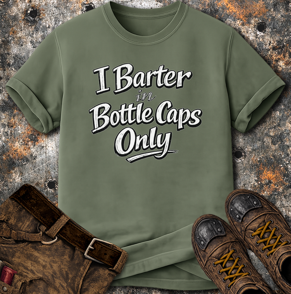 I Barter In Bottle Caps Only T-Shirt