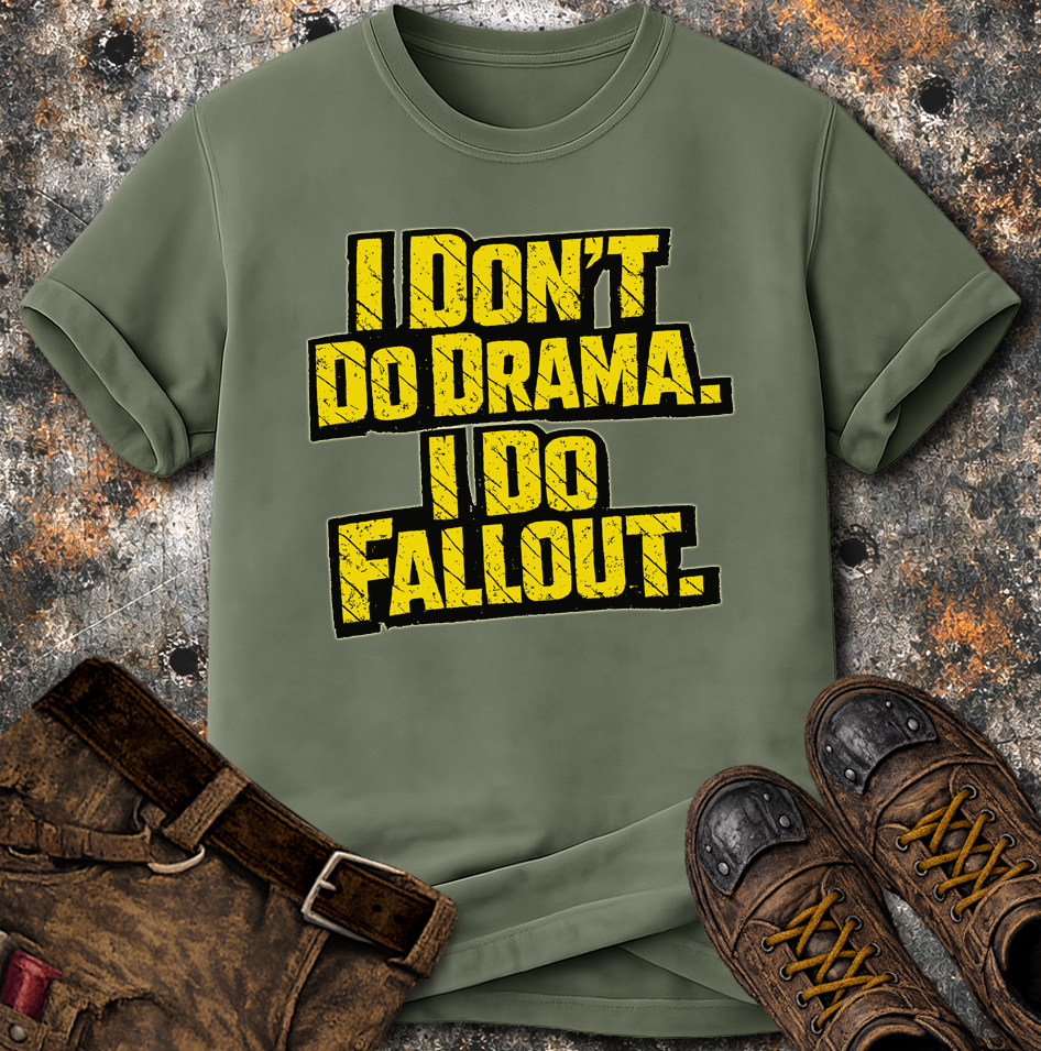 I Dont Do Drama I Do Fallout T-Shirt