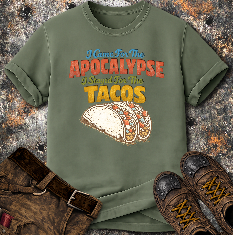 I Came For The Apocalypse I Stayed For The Tacos T-Shirt