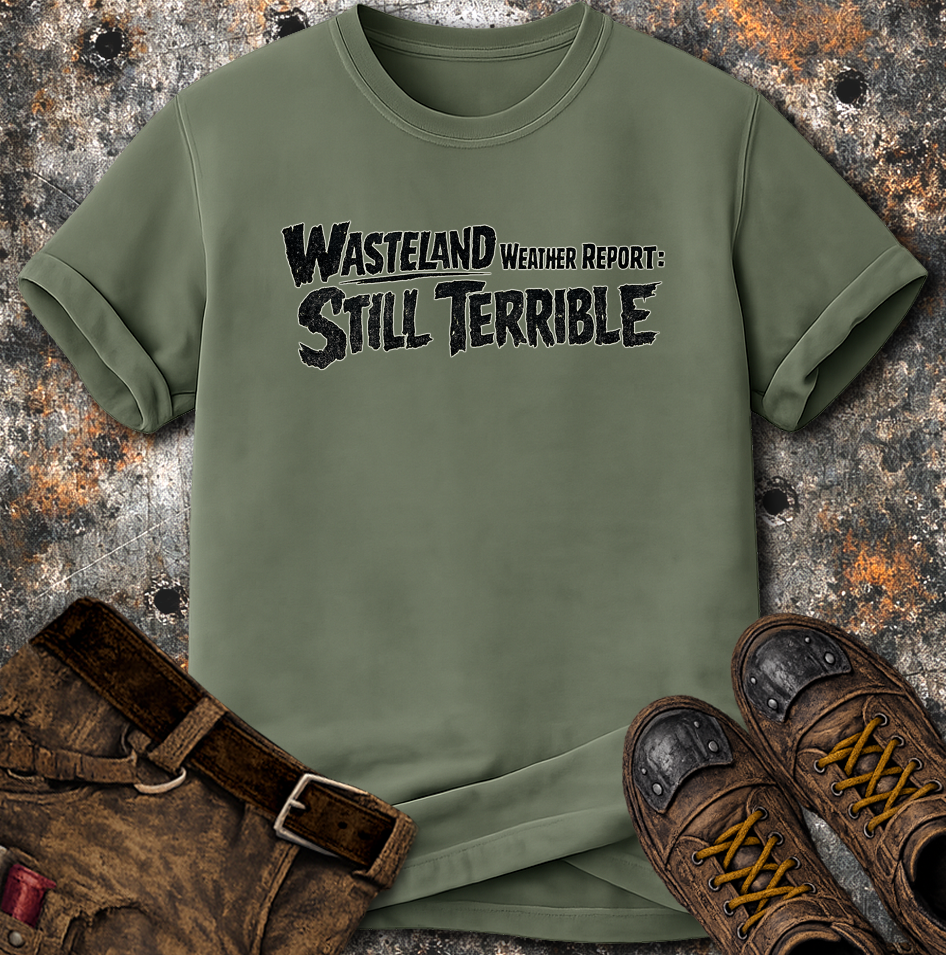 Wasteland Weather Report: Still Terrible T-Shirt