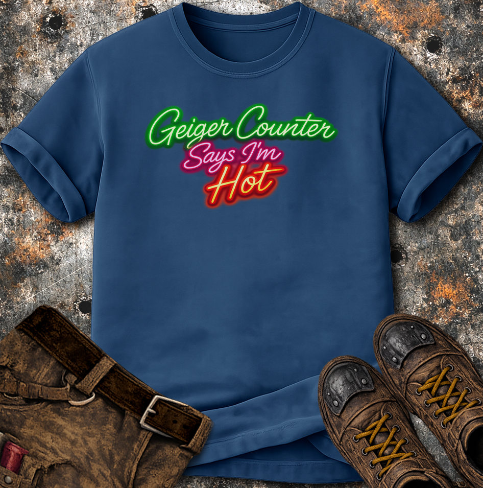 Geiger Counter Says I'm Hot T-Shirt