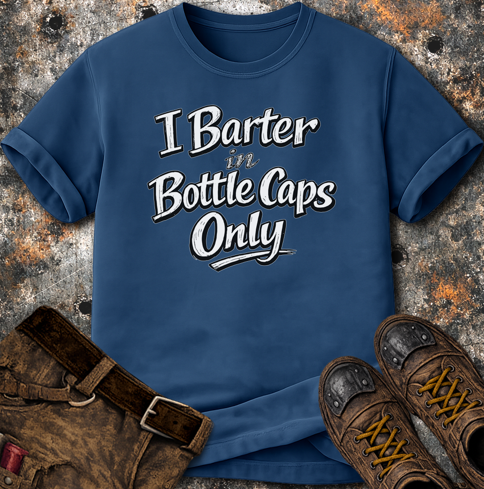 I Barter In Bottle Caps Only T-Shirt