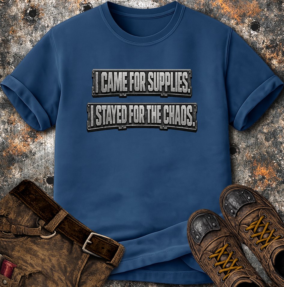 I Came For Supplies I Stayed For The Chaos T-Shirt