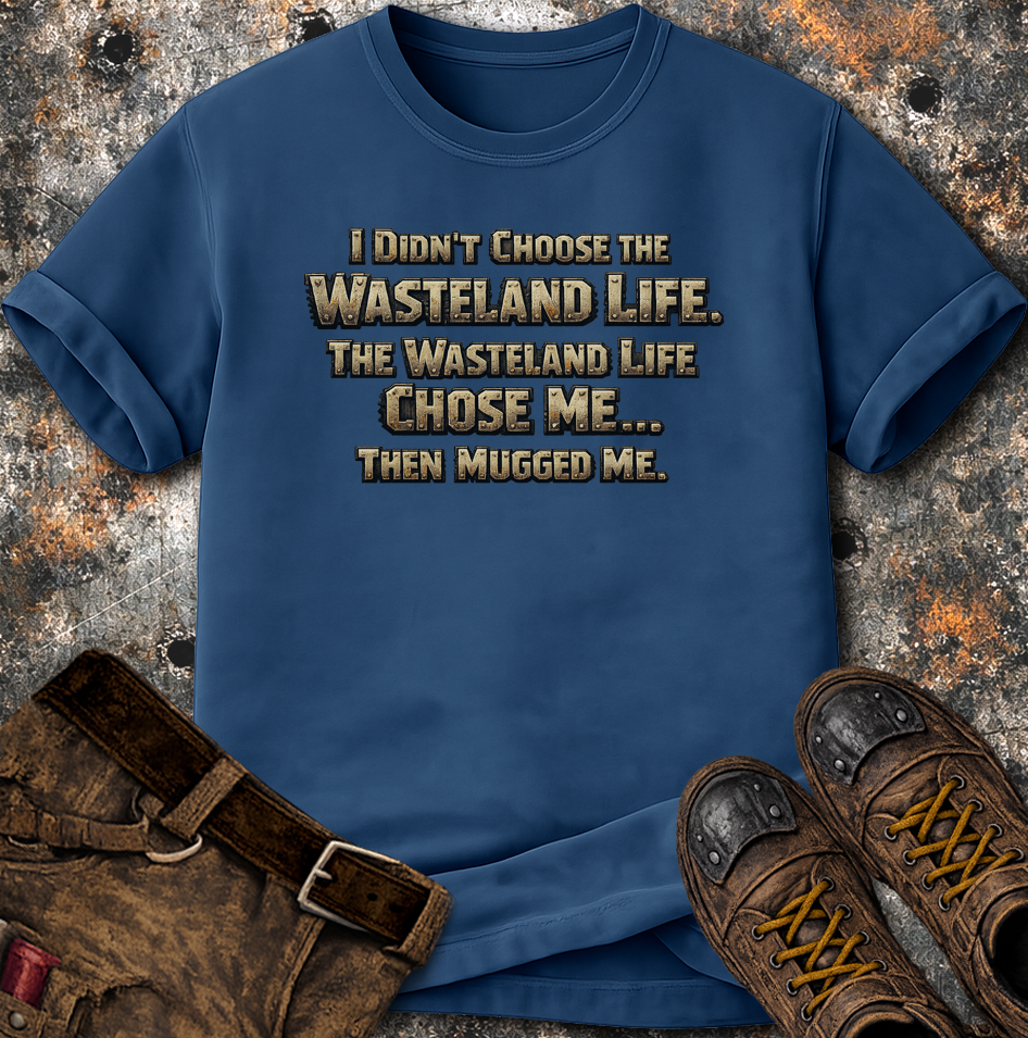 Wasteland Life Chose Me T-Shirt