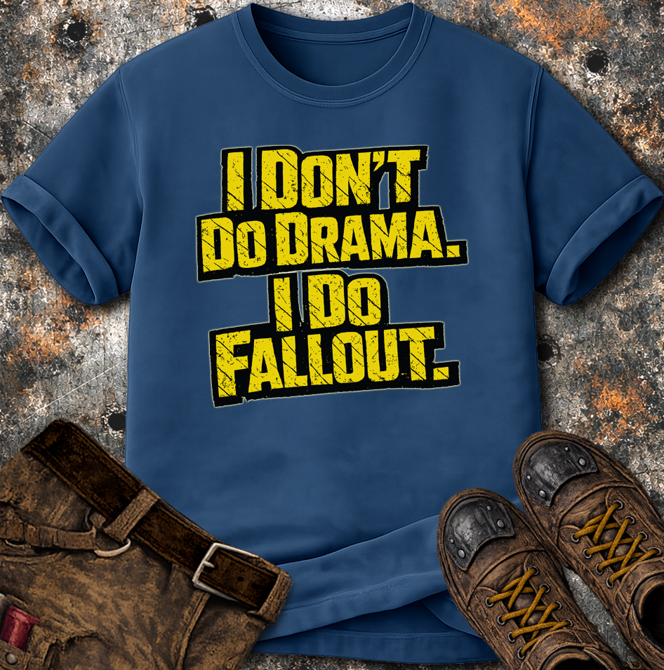 I Dont Do Drama I Do Fallout T-Shirt