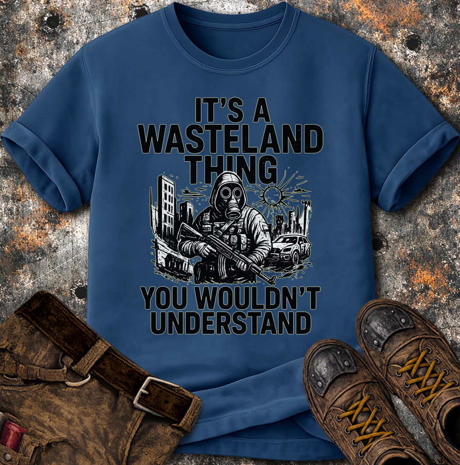 Its A Wasteland Thing T-Shirt | ApocalTees