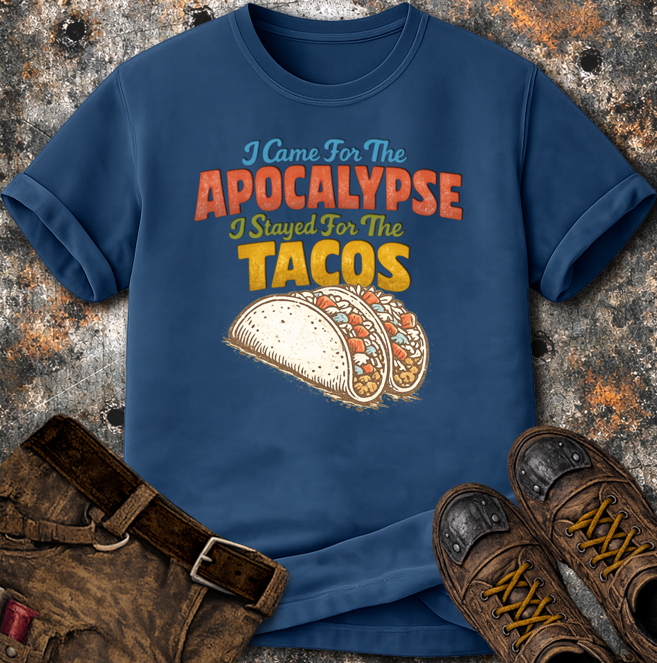 I Came For The Apocalypse I Stayed For The Tacos T-Shirt